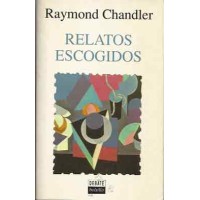 Chandler, Raymond. Relatos escogidos. Chandler, Raymond. Relatos escogidos.