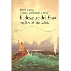Chase, Owen y otros. El desastre del Essex, hundido por una ballena. Chase, Owen y otros. El desastre del Essex, hundido por una ballena.