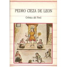 Cieza de León, Pedro. Crónica del Perú. Cieza de León, Pedro. Crónica del Perú.