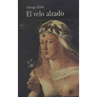 Eliot, George. El velo alzado