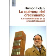 Folch, Ramon. La quimera del crecimiento. La sostenibilidad en la era postindustrial.