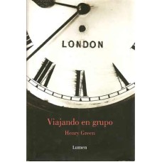 Green, Henry. Viajando en grupo. Green, Henry. Viajando en grupo.