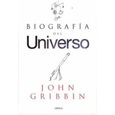 Gribbin, John. Biografía del Universo Gribbin, John. Biografía del Universo