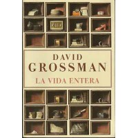 Grossman, David. La vida entera. Grossman, David. La vida entera.