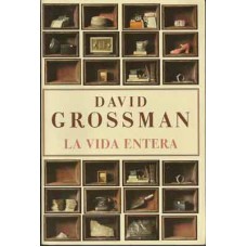 Grossman, David. La vida entera. Grossman, David. La vida entera.