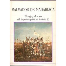 Madariaga, Salvador de. El auge y el ocaso del Imperio español en América (I y II) Madariaga, Salvador de. El auge y el ocaso del Imperio español en América (I y II)