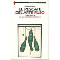 McPhee, John. El rescate del arte ruso. La salvación de un patrimonio perdido.
