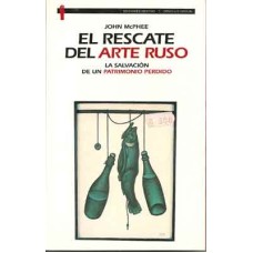 McPhee, John. El rescate del arte ruso. La salvación de un patrimonio perdido. McPhee, John. El rescate del arte ruso. La salvación de un patrimonio perdido.