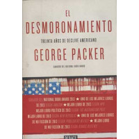 Packer, George. El desmoronamiento: Treinta años de declive americano Packer, George. El desmoronamiento: Treinta años de declive americano