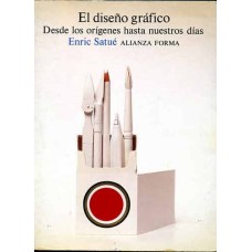 Satué, Enric. El diseño gráfico. Desde los orígenes hasta nuestros días. Satué, Enric. El diseño gráfico. Desde los orígenes hasta nuestros días.