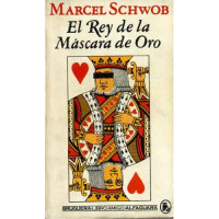 Schwob. Marcel. El Rey de la Máscara de Oro.