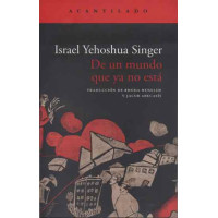 Singer, Israel Yehoshua. De un mundo que ya no está Singer, Israel Yehoshua. De un mundo que ya no está