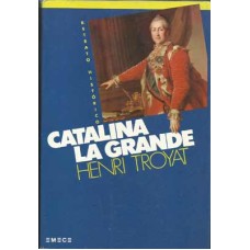 Troyat, Henri. Catalina la Grande. Troyat, Henri. Catalina la Grande.