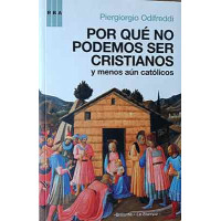 Odifreddi, Piergiorgio. Por qué no podemos ser cristianos (y menos aún católicos) Odifreddi, Piergiorgio. Por qué no podemos ser cristianos (y menos aún católicos)