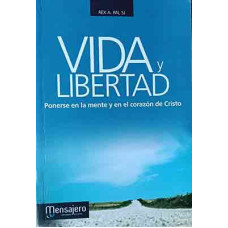 Pai, Rex A. SJ. Vida y libertad: Ponerse en la mente y en la voluntad de Cristo