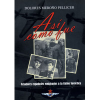 Meroño Pellicer, Francisco. Así como fue. Aviadores españoles emigrados a la Unión Soviética.