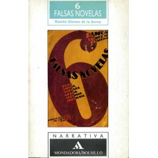 Gómez de la Serna, 6 falsas novelas. Gómez de la Serna, 6 falsas novelas.