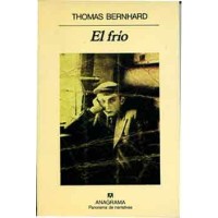 Bernhard, Thomas. El frío. Un aislamiento. Bernhard, Thomas. El frío. Un aislamiento.
