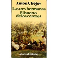 Chéjov, Anton. Las tres hermanas. El huerto de los cerezos. Chéjov, Anton. Las tres hermanas. El huerto de los cerezos.