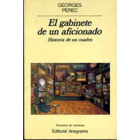 Perec, Georges. El gabinete de un aficionado. Historia de un cuadro. Perec, Georges. El gabinete de un aficionado. Historia de un cuadro.
