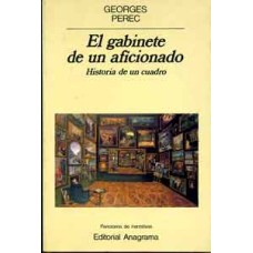 Perec, Georges. El gabinete de un aficionado. Historia de un cuadro.