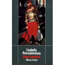 Petrushevskaia, Liudmila. Amor inmortal Petrushevskaia, Liudmila. Amor inmortal