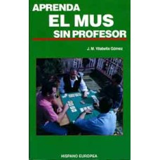 Viabella Gómez, J. M. Aprenda el mus sin profesor Viabella Gómez, J. M. Aprenda el mus sin profesor
