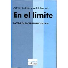 Giddens, Antohny y Hutton, Will, eds. En el límite. La vida en el capitalismo global.