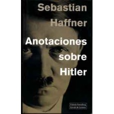 Haffner, Sebastian. Anotaciones sobre Hitler. Haffner, Sebastian. Anotaciones sobre Hitler.