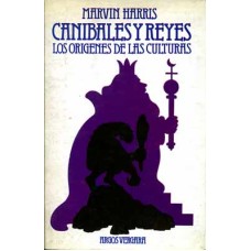 Harris, Marvin. Canibales y reyes. Los orígenes de la cultura. Harris, Marvin. Canibales y reyes. Los orígenes de la cultura.