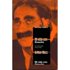 Marx, Arthur. Mi vida con Groucho Marx, Arthur. Mi vida con Groucho
