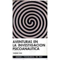 Reik, Theodor.  Aventuras en la investigación psicoanalítica. Reik, Theodor.  Aventuras en la investigación psicoanalítica.