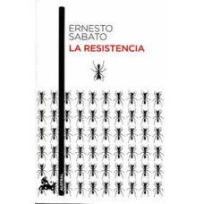 Sábato, Ernesto. La Resistencia. Sábato, Ernesto. La Resistencia.