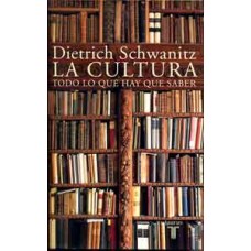 Schwanitz, Dietrich. La Cultura. Todo lo que hay que saber. Schwanitz, Dietrich. La Cultura. Todo lo que hay que saber.