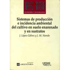 López-Gálvez, J y Naredo, J.M. Sistemas de producción e incidencia ambiental del cultivo en suelo enarenado y en sustratos. López-Gálvez, J y Naredo, J.M. Sistemas de producción e incidencia ambiental del cultivo en suelo enarenado y en sustratos.