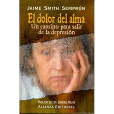 Smith Semprún, Jaime. El dolor del alma. Un camino para salir de la depresión. Smith Semprún, Jaime. El dolor del alma. Un camino para salir de la depresión.