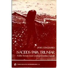 James, Muriel. Jongeward, Dorothy. Nacidos para triunfar.  James, Muriel. Jongeward, Dorothy. Nacidos para triunfar.